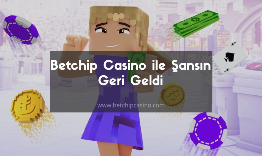 Betchip Casino ile Şansın Geri Geldi