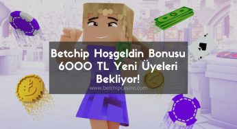 Betchip Hoşgeldin Bonusu 6000 TL Yeni Üyeleri Bekliyor